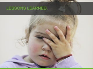 LESSONS LEARNED.
 