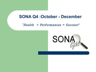SONA Q4 :October - December “ Health  + Performances = Success&quot; 