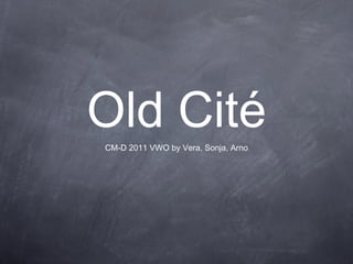 Old Cité ,[object Object]