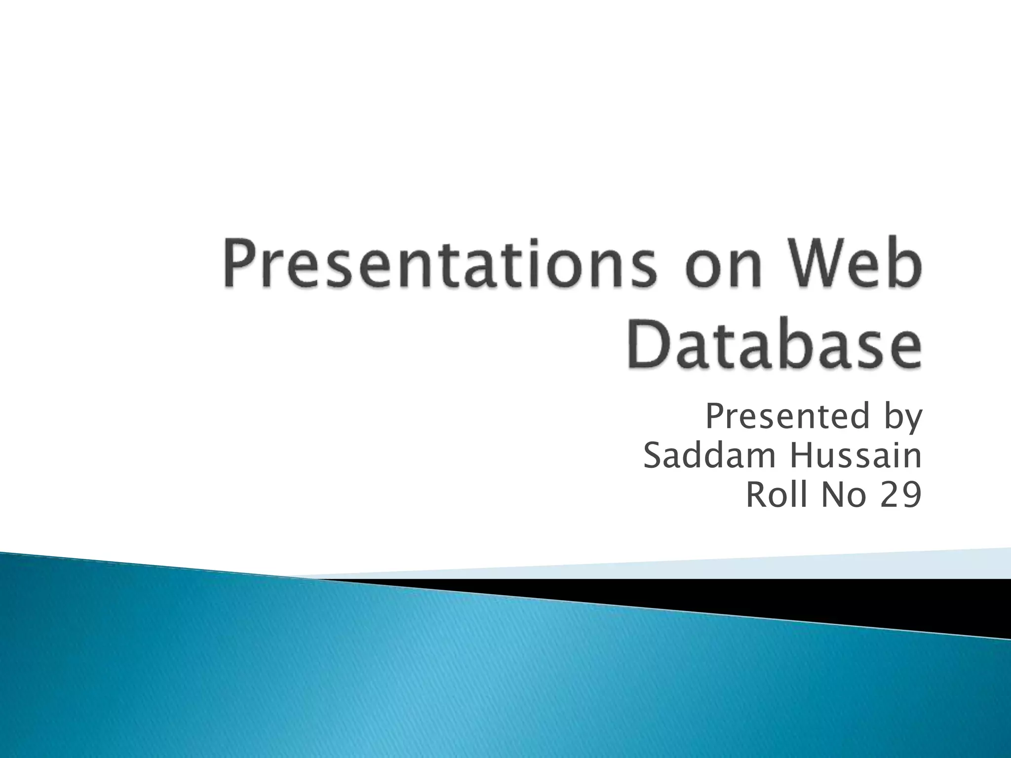 Presented by
Saddam Hussain
Roll No 29
 