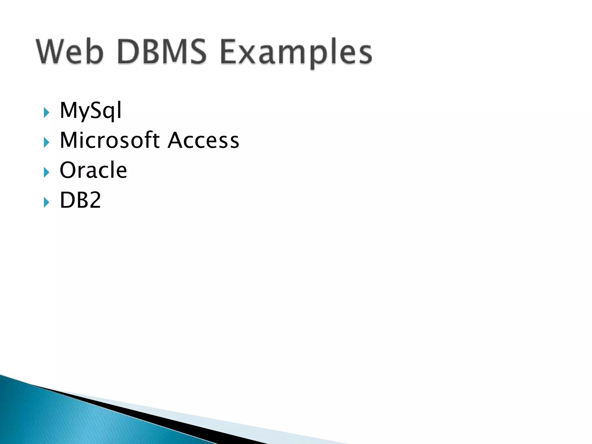  MySql
 Microsoft Access
 Oracle
 DB2
 