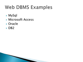  MySql
 Microsoft Access
 Oracle
 DB2
 