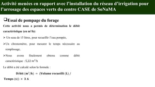 Essai de pompage du forage
Activité menées en rapport avec l’installation du réseau d’irrigation pour
l’arrosage des espaces verts du centre CASE de SoNaMA
 