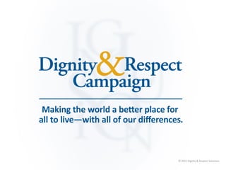 © 2012 Dignity & Respect Solutions
 