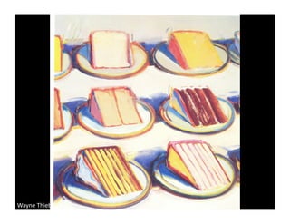 Wayne	
  Thiebaud	
  
 