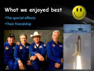 What we enjoyed best
?The special effects
?Their friendship
 