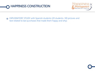 HAPPINESS CONSTRUCTION
EXPLORATORY STUDY with Spanish students (20 students / 80 pictures
and text related to last purchases that made them happy and why)
30
 