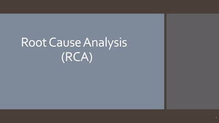 RootCauseAnalysis
(RCA)
1
 