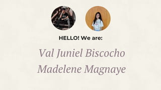 Val Juniel Biscocho
Madelene Magnaye
 
