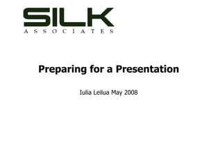 Preparing for a Presentation Iulia Leilua May 2008 