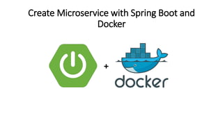 Create Microservice with Spring Boot and
Docker
 