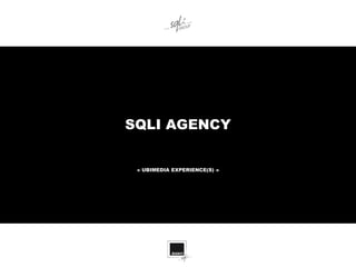 SQLI AGENCY


 « UBIMEDIA EXPERIENCE(S) »
 