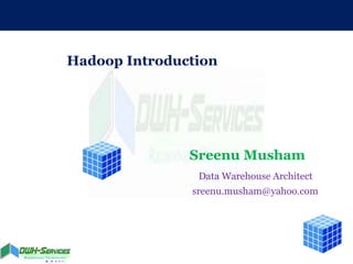Hadoop Eco System
Presented by : Sreenu Musham
27th March, 2015
Sreenu Musham
Data Warehouse Architect
sreenu.musham@yahoo.com
Hadoop Introduction
 