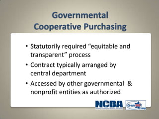 • Statutorily required “equitable and
  transparent” process
• Contract typically arranged by
  central department
• Accessed by other governmental &
  nonprofit entities as authorized
 