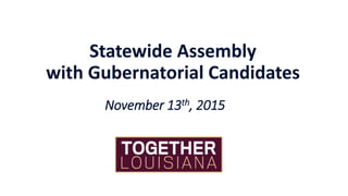 Statewide Assembly
with Gubernatorial Candidates
November 13th, 2015
 