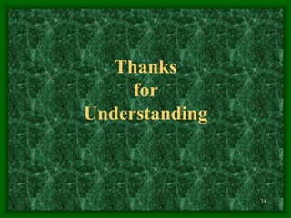 24
Thanks
for
Understanding
 