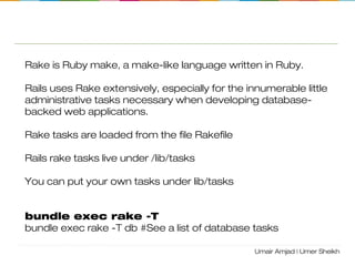 Rails
Rake, Route, Controller, Model, View
 