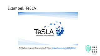 Exempel: TeSLA
Webbplats: http://tesla-project.eu/ Video: https://vimeo.com/164100812
 