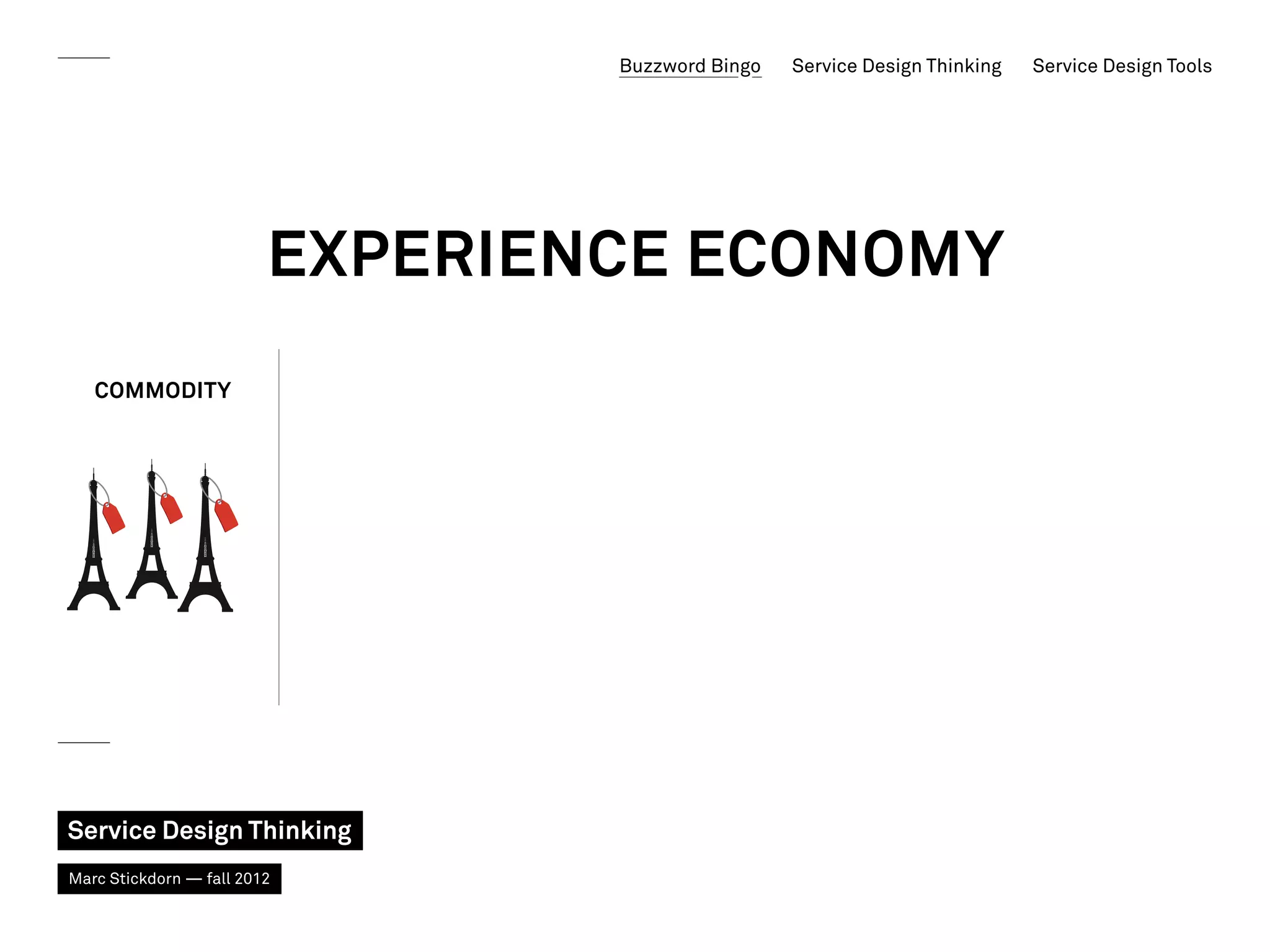 Buzzword Bingo   Service Design Thinking   Service Design Tools




                         Experience Economy
   Commodity




Service Design Thinking
Marc Stickdorn — fall 2012
 
