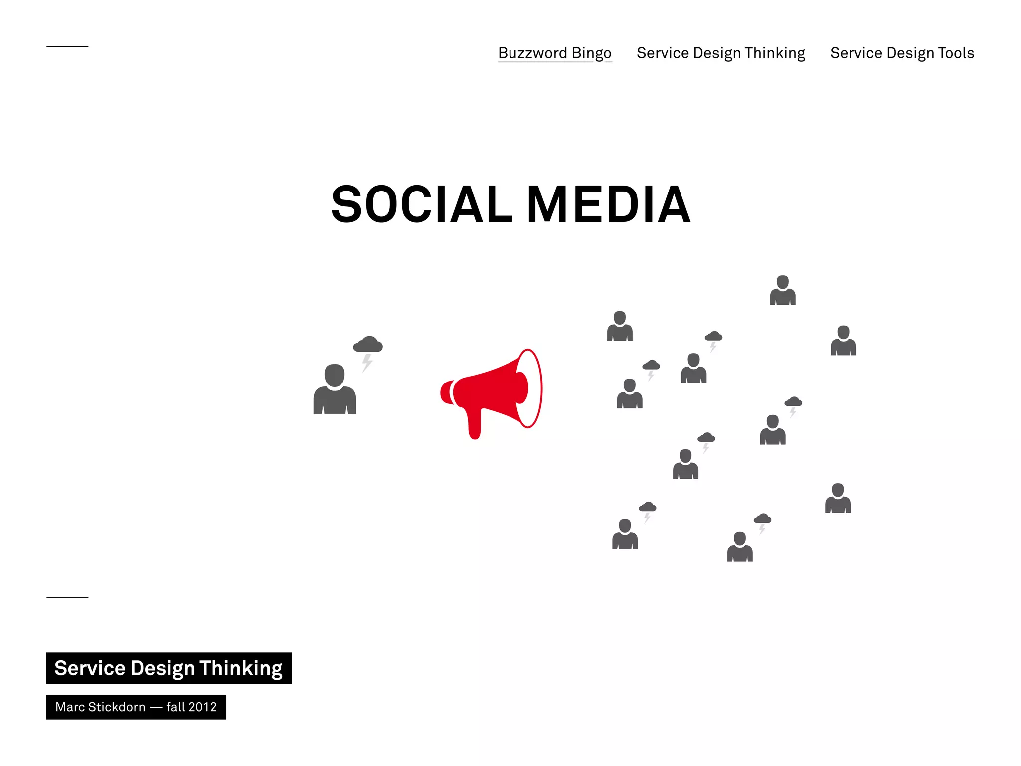 Buzzword Bingo   Service Design Thinking   Service Design Tools




                             Social Media




Service Design Thinking
Marc Stickdorn — fall 2012
 