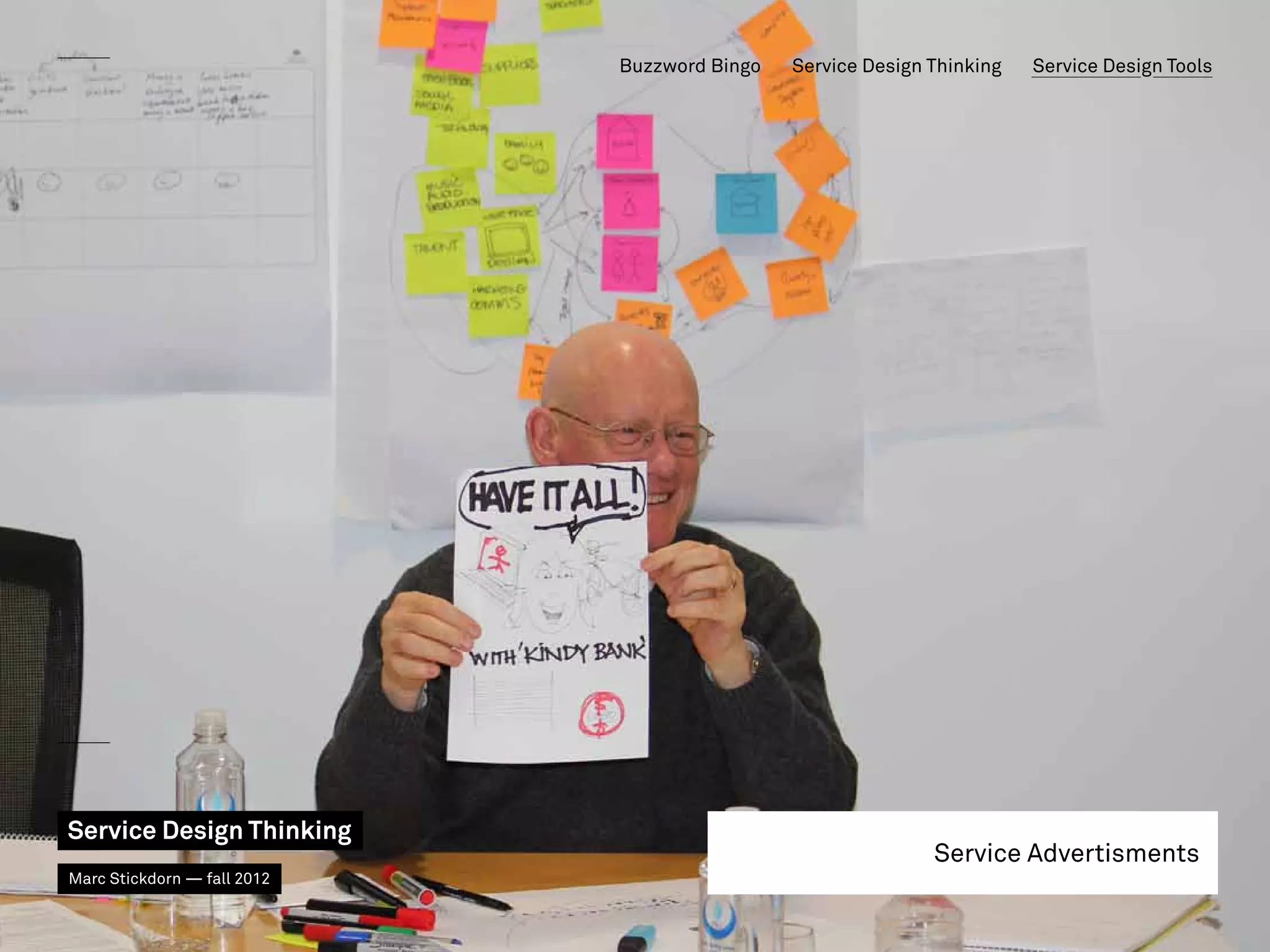 Buzzword Bingo   Service Design Thinking   Service Design Tools




Service Design Thinking
                                                             Service Advertisments
Marc Stickdorn — fall 2012
 
