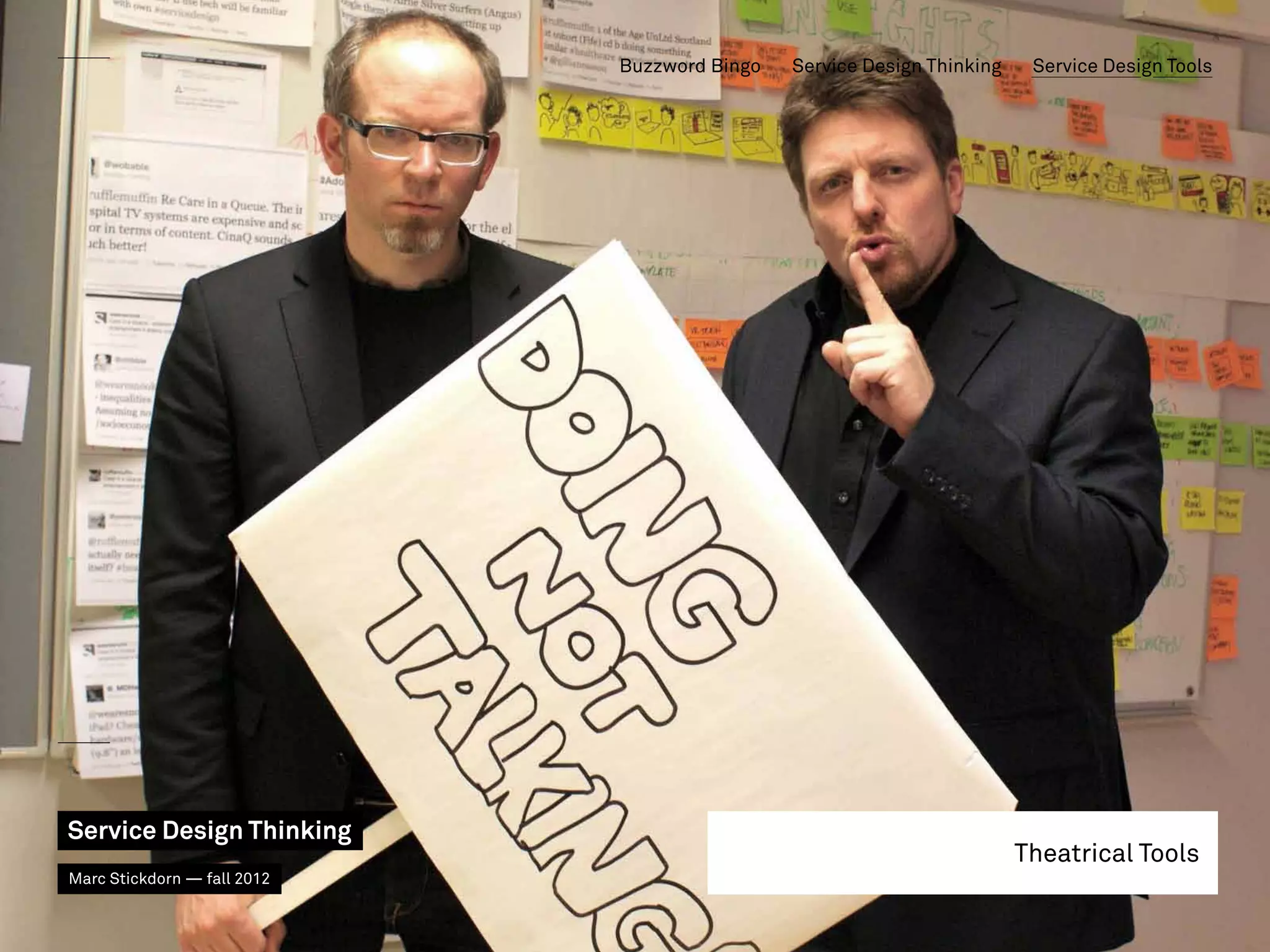 Buzzword Bingo   Service Design Thinking    Service Design Tools




Service Design Thinking
                                                                        Theatrical Tools
Marc Stickdorn — fall 2012
 