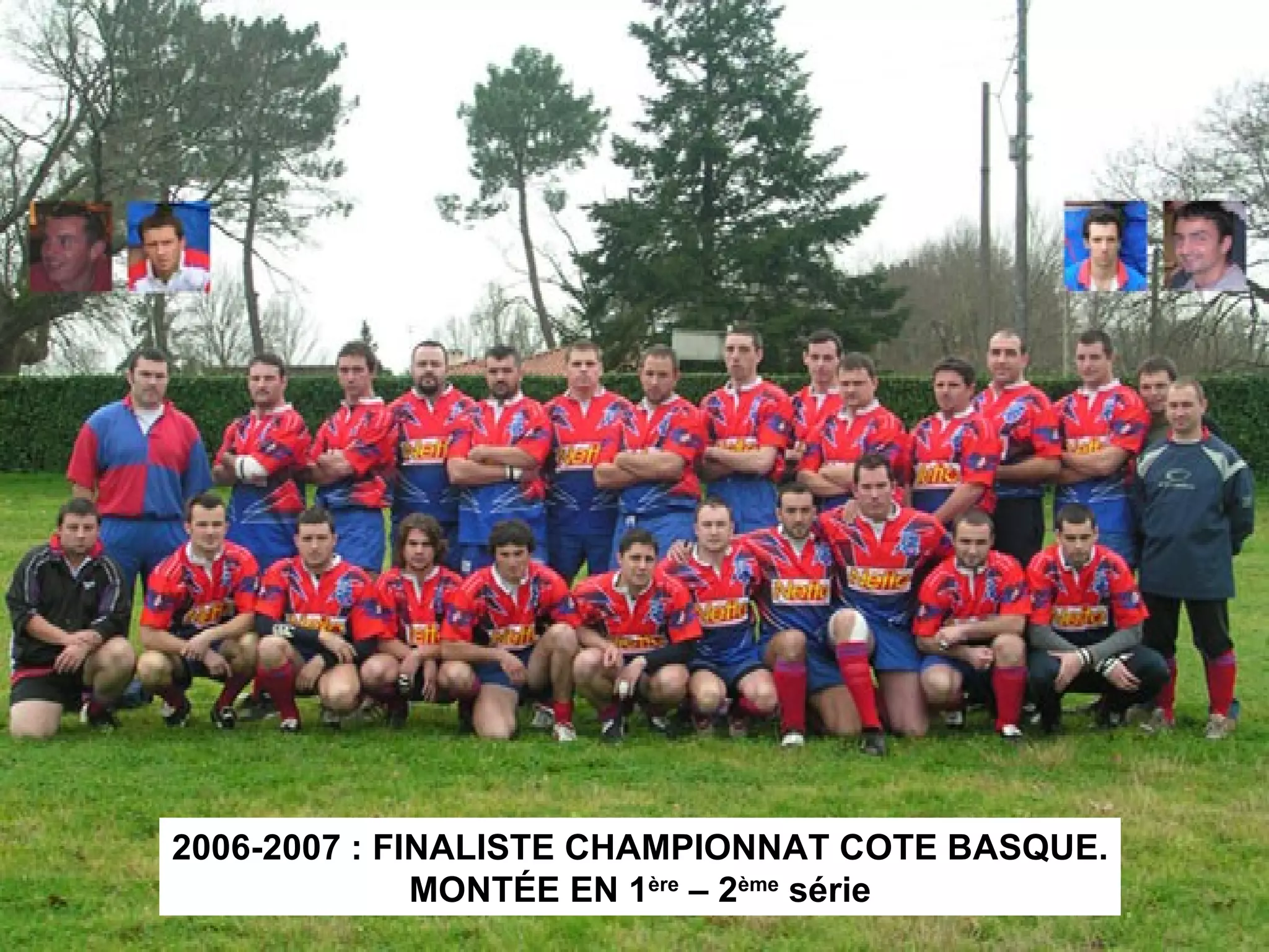 2006-2007 : FINALISTE CHAMPIONNAT COTE BASQUE. MONTÉE EN 1 ère  – 2 ème  série 