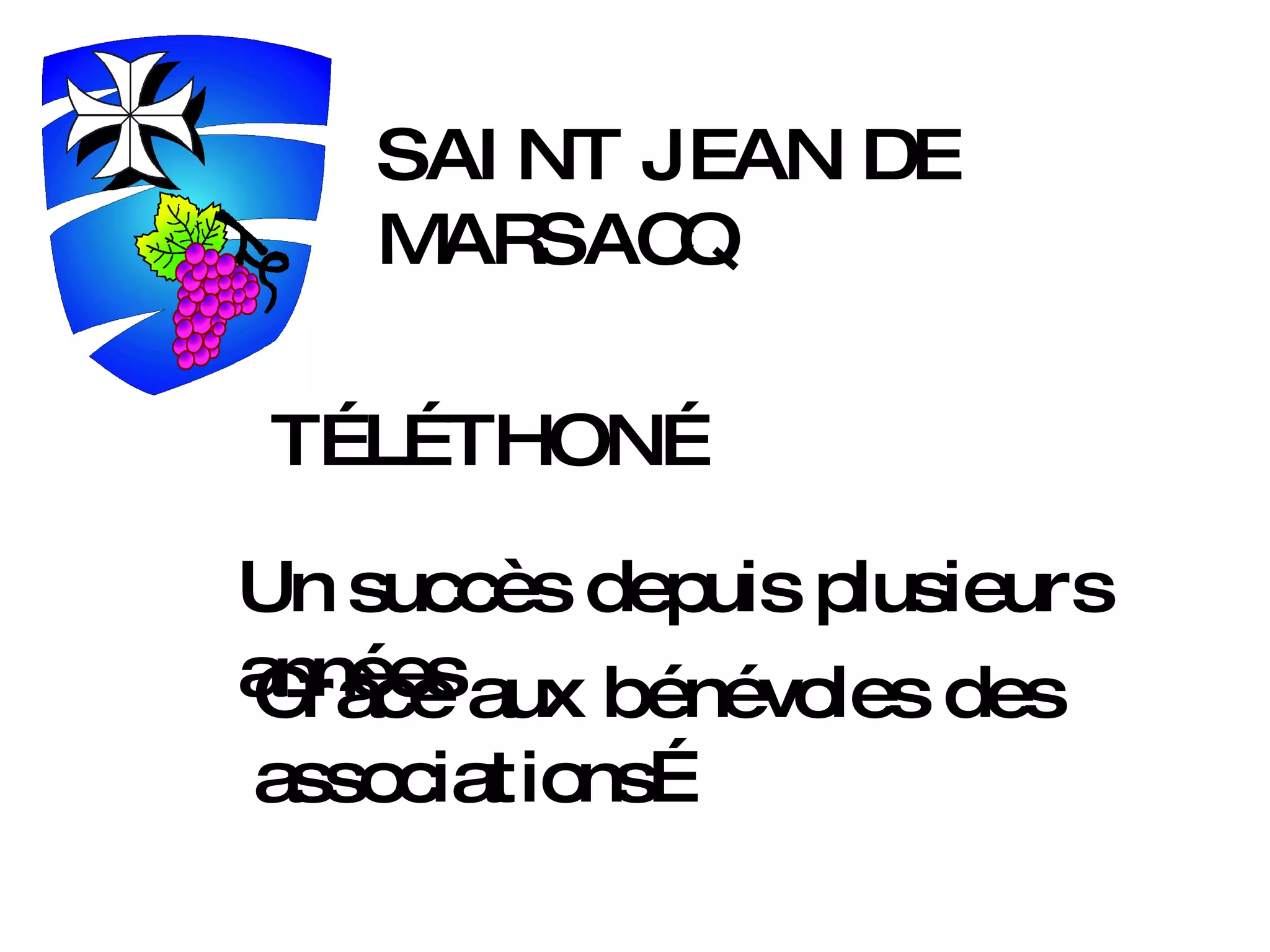 SAINT JEAN DE MARSACQ TÉLÉTHON… Un succès depuis plusieurs années Grâce aux bénévoles des associations… 