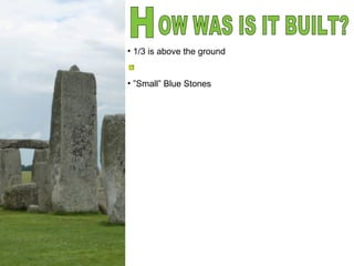 H OW WAS IS IT BUILT? 1/3 is  above the ground ” Small” Blue Stones 