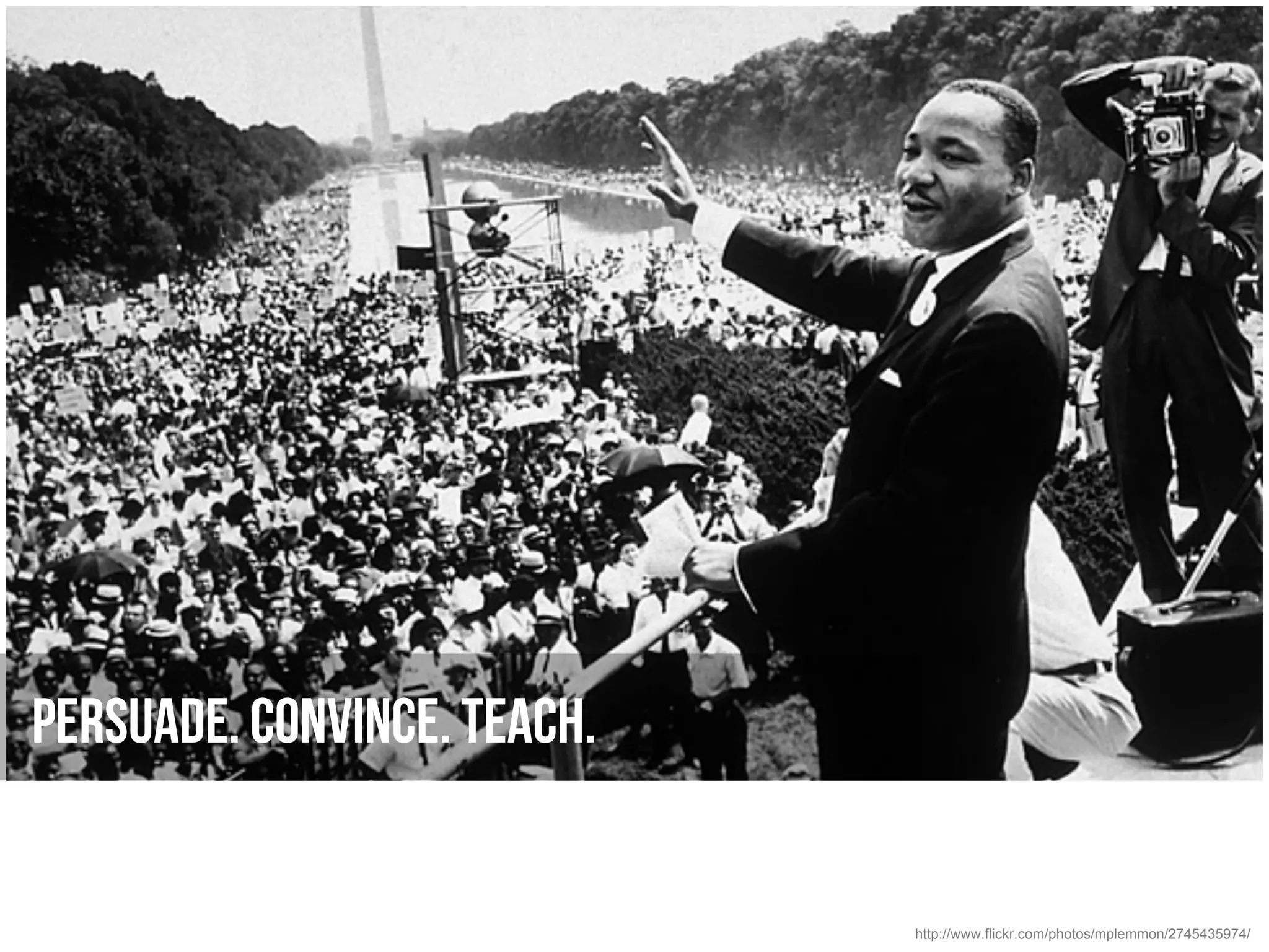 Persuade. Convince. Teach.


                             http://www.flickr.com/photos/mplemmon/2745435974/
 