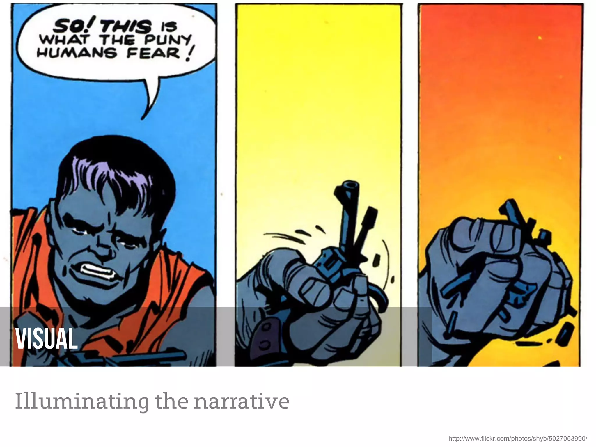 Visual

Illuminating the narrative
                             http://www.flickr.com/photos/shyb/5027053990/
 