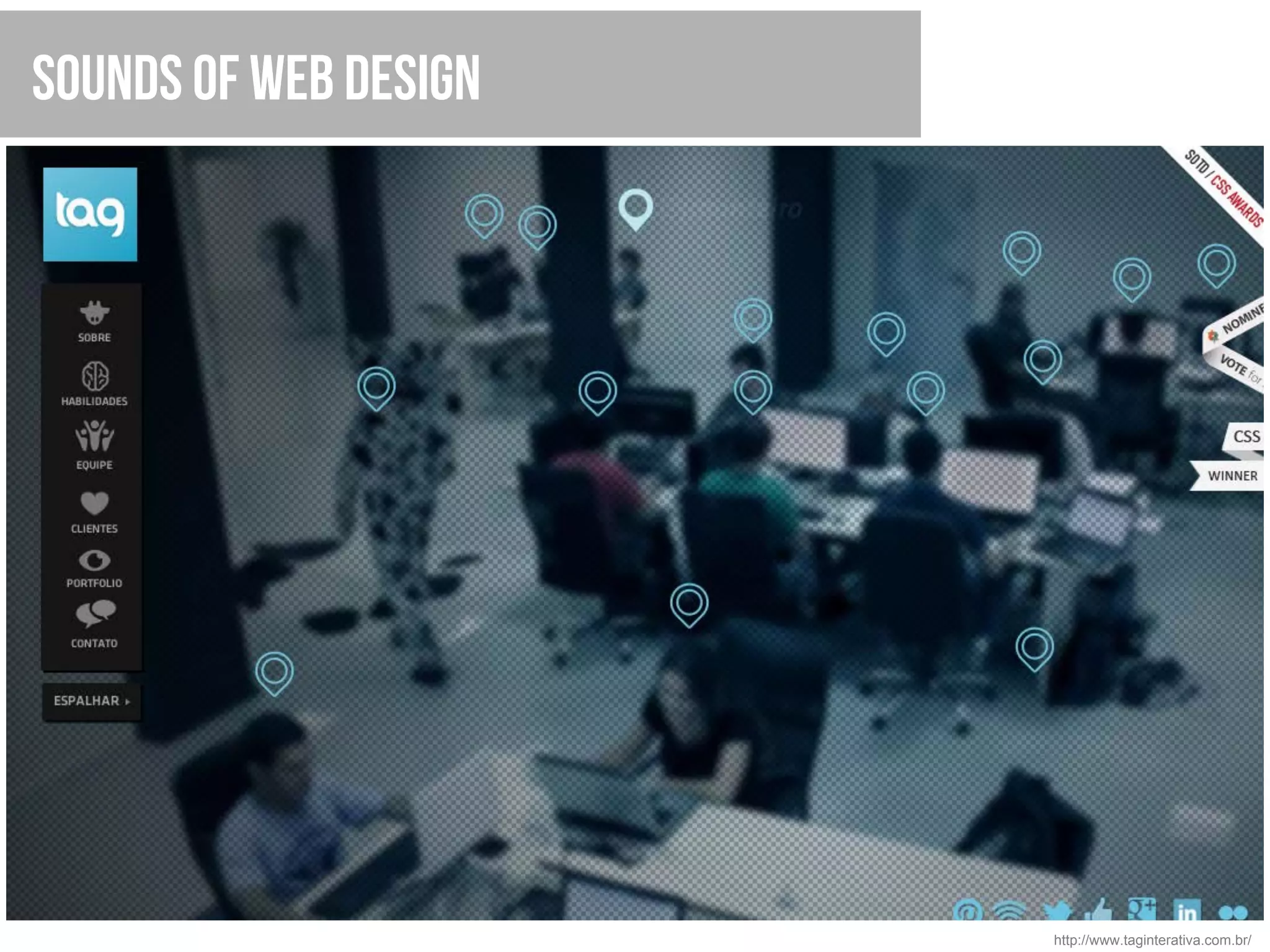 Sounds of web design




                       http://www.taginterativa.com.br/
 