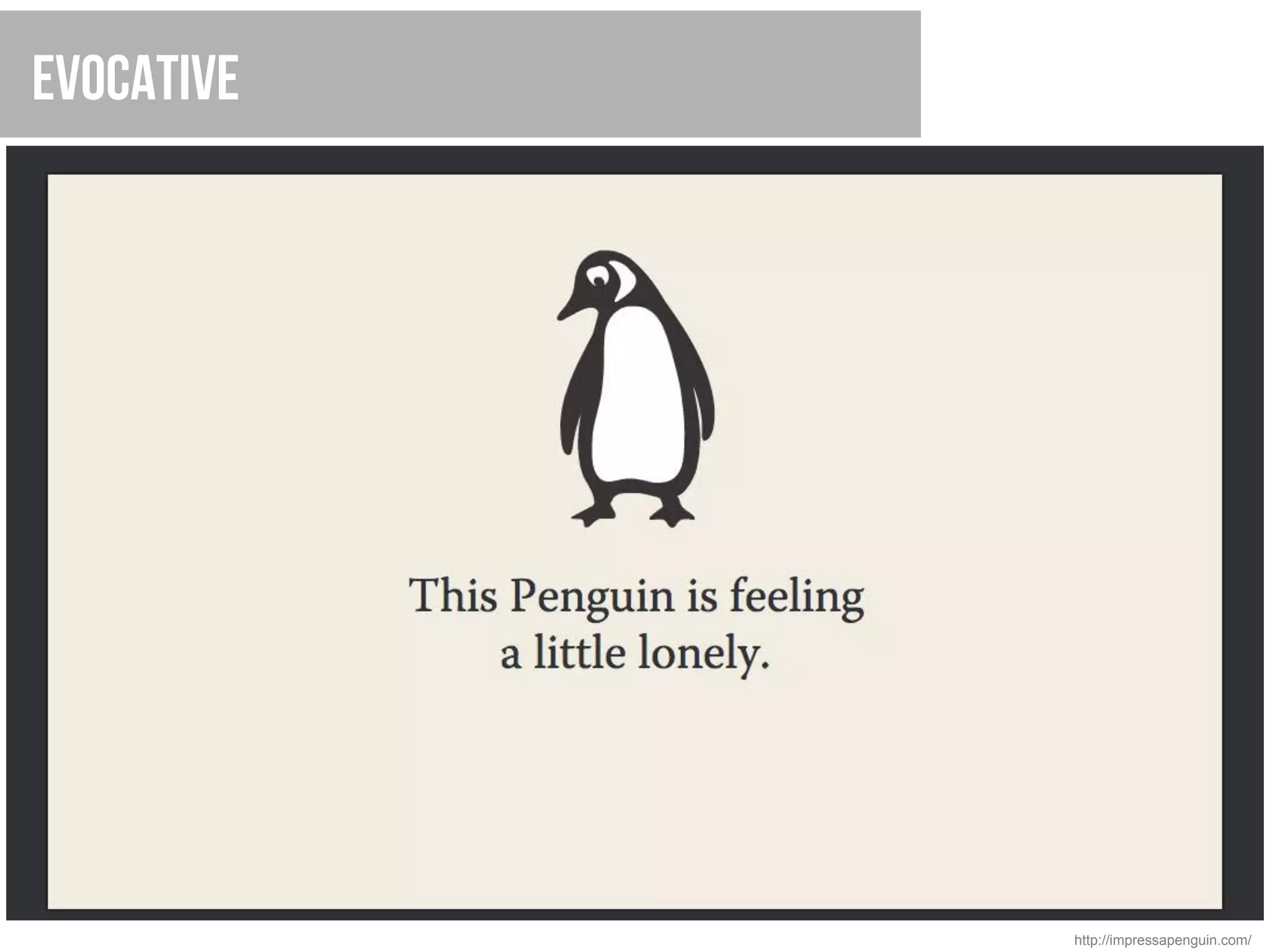 Evocative




            http://impressapenguin.com/
 