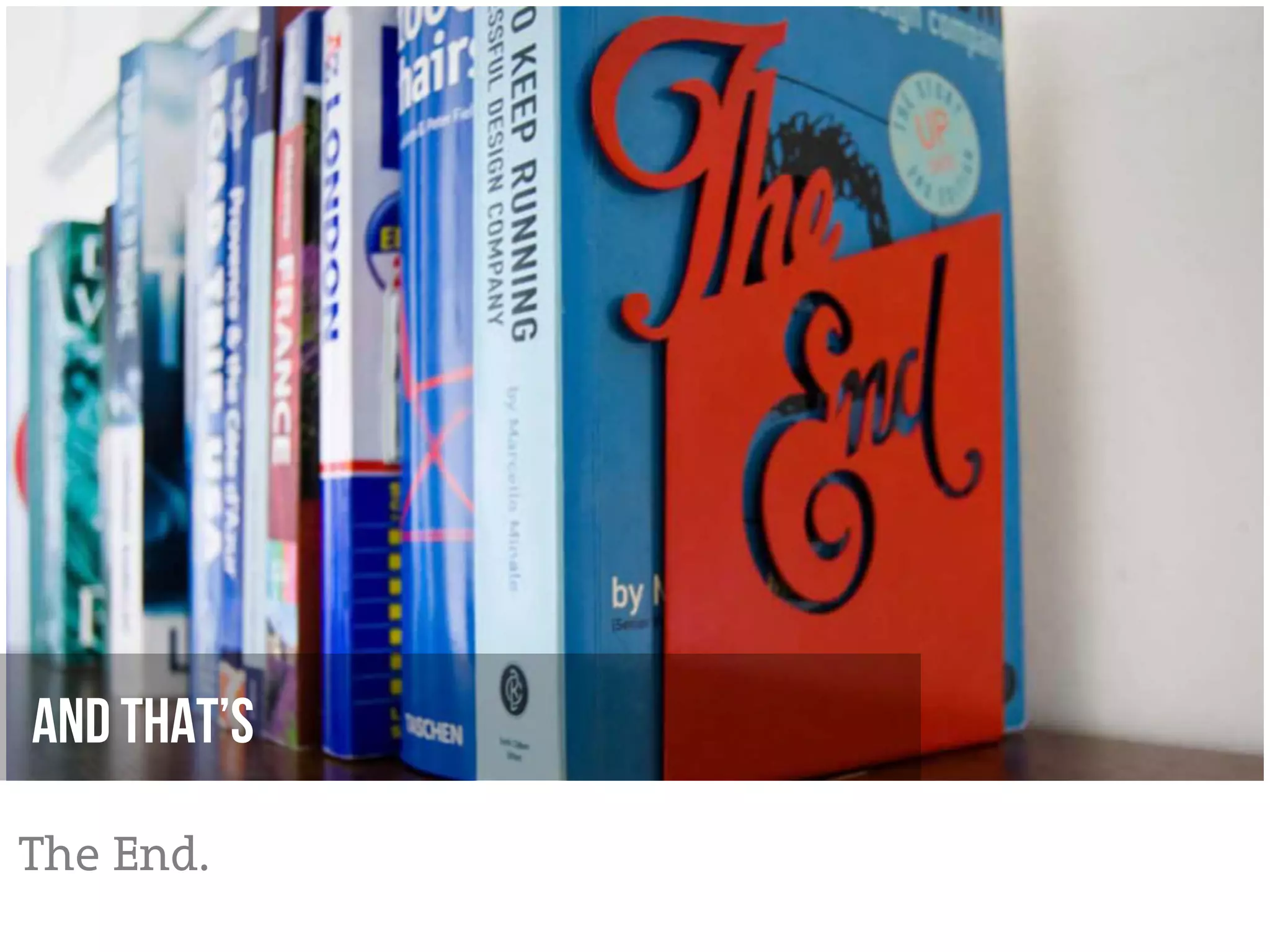 And that’s

The End.
 