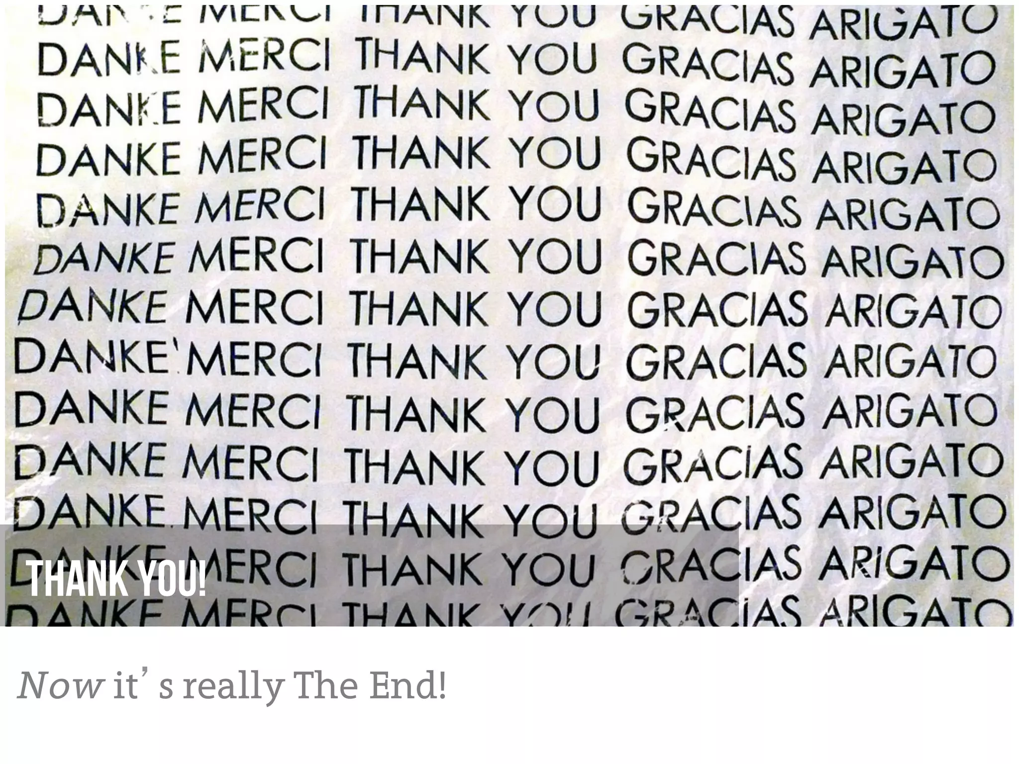 Thank You!

Now it’s really The End!
 