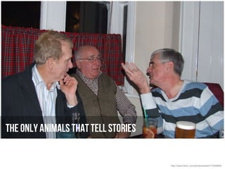 The only animals that tell stories


                                     http://www.flickr.com/photos/elsie/417959889/
 