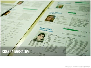 Craft a narrative


                    http://www.flickr.com/photos/cannedtuna/4852756417/
 