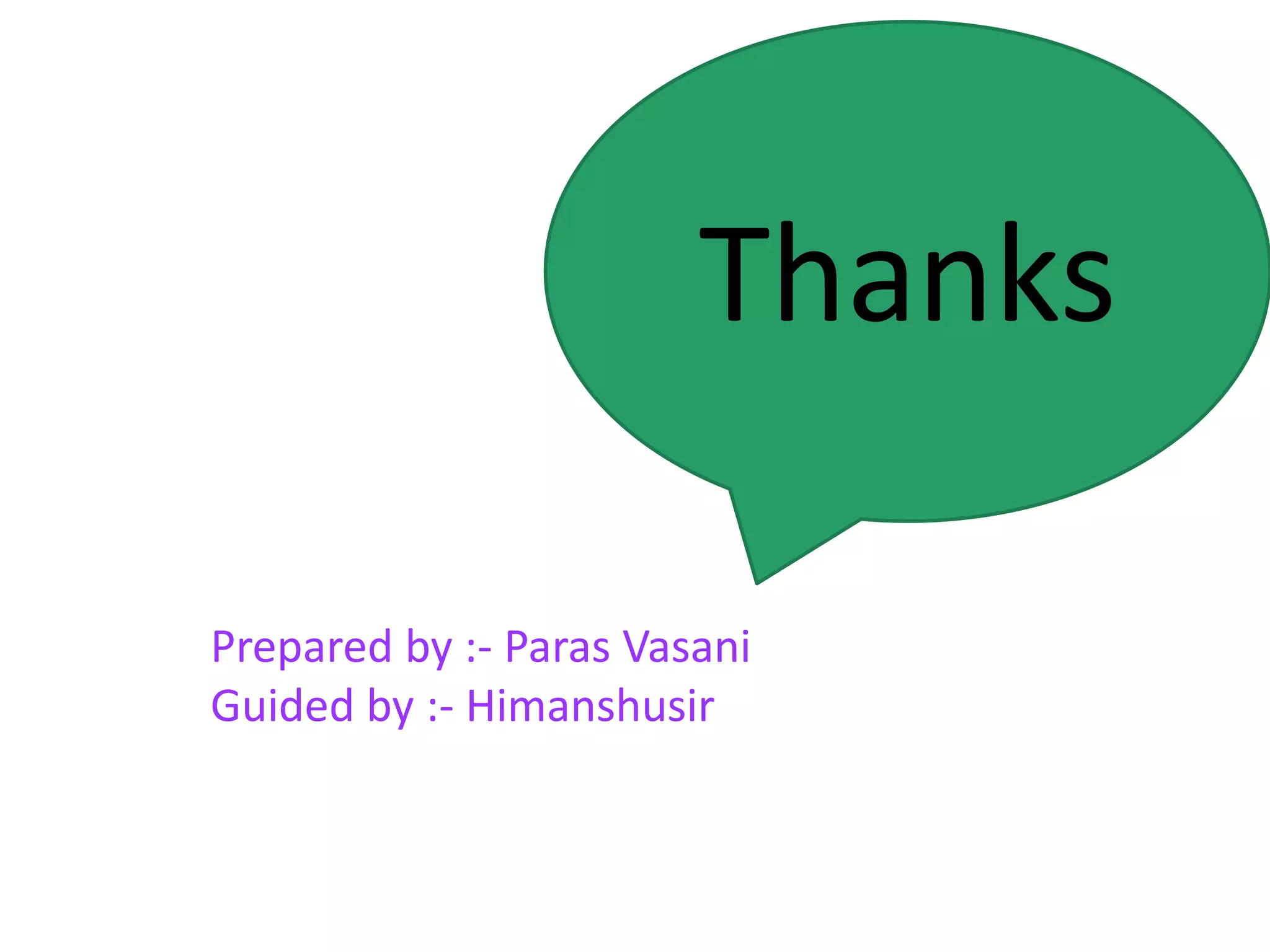 Thanks
Prepared by :- Paras Vasani
Guided by :- Himanshusir