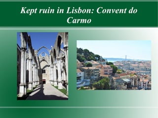 Kept ruin in Lisbon: Convent do
             Carmo
 