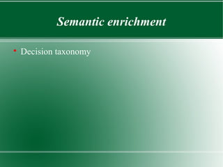Semantic enrichment


    Decision taxonomy
 