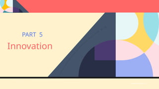 www.website.com
PART 5
Innovation
 