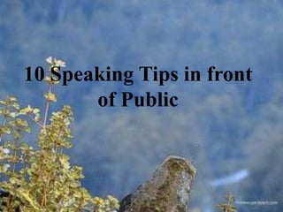 10 Speaking Tips in front
       of Public
 