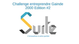 Challenge entreprendre Gainde
2000 Edition #2
L’Innovation à votre portée
 
