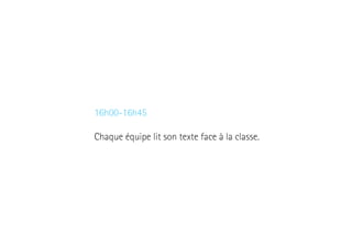 16h00-16h45
Chaque équipe lit son texte face à la classe.

 