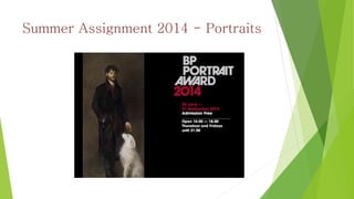 Summer Assignment 2014 - Portraits 
 