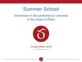 Summer School
Immersion in the perfumery’s universe
in the heart of Paris
 