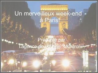 Un merveilleux week-end   à Paris! Présenté par l’agence de voyage “Montroni”. 