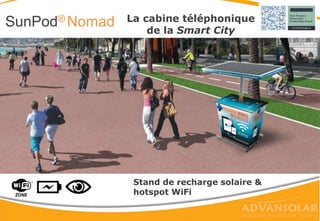 La cabine téléphonique
de la Smart City
SunPod® Nomad
Stand de recharge solaire &
hotspot WiFi
 