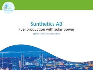 ©copyrightNorbertvanOnna
Sunthetics AB
Fuel production with solar power
Stefan Larsson-Mastonstråle
1
 