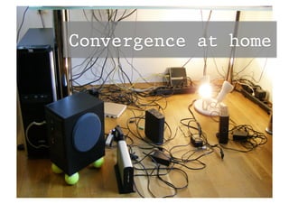 Convergence at home
 